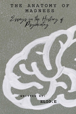 Book cover for "The Anatomy of Madness Essays in the History of Psychiatry