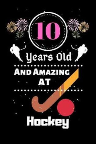 Cover of 10 Years Old And Amazing At Hockey