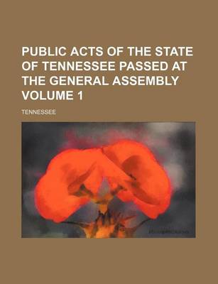 Book cover for Public Acts of the State of Tennessee Passed at the General Assembly Volume 1