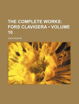 Book cover for The Complete Works (Volume 10); Fors Clavigera