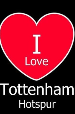 Cover of I Love Tottenham Hotspur