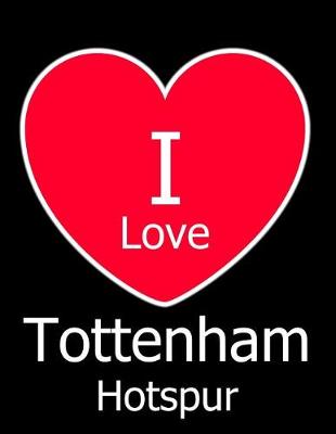 Book cover for I Love Tottenham Hotspur