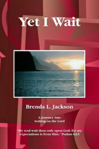 Cover of Yet I Wait: A Journey into Waiting on the Lord