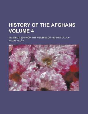 Book cover for History of the Afghans; Translated from the Persian of Neamet Ullah Volume 4