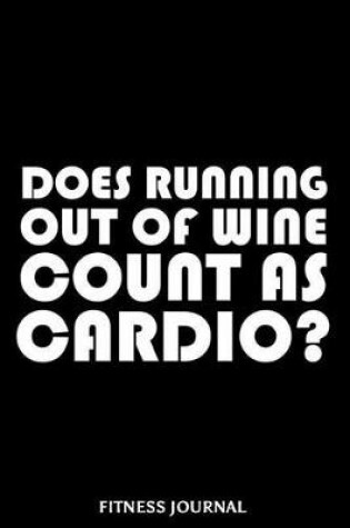 Cover of Does Running Out of Wine Count as Cardio? Fitness Journal