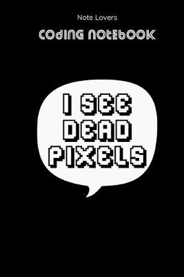 Book cover for I See Dead Pixels - Coding Notebook