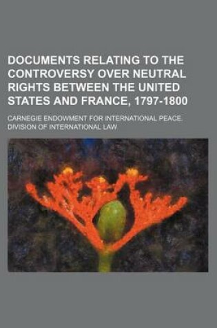 Cover of Documents Relating to the Controversy Over Neutral Rights Between the United States and France, 1797-1800