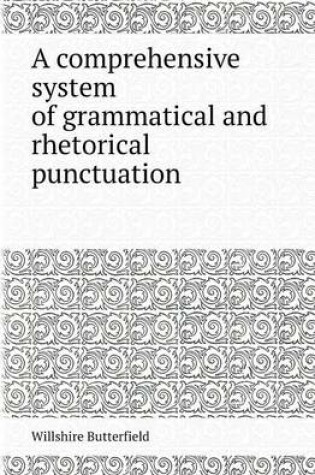 Cover of A Comprehensive System of Grammatical and Rhetorical Punctuation