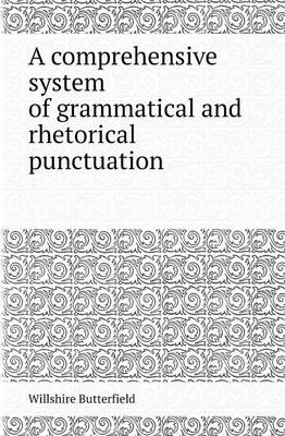 Book cover for A Comprehensive System of Grammatical and Rhetorical Punctuation