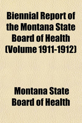 Book cover for Biennial Report of the Montana State Board of Health (Volume 1911-1912)