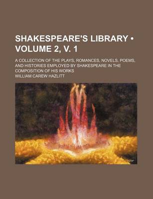 Book cover for Shakespeare's Library (Volume 2, V. 1); A Collection of the Plays, Romances, Novels, Poems, and Histories Employed by Shakespeare in the Composition of His Works