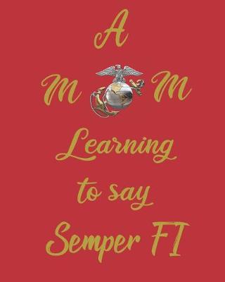 Book cover for A MOM Learning to Say Semper Fi