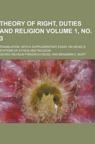 Cover of Theory of Right, Duties and Religion; Translation, with a Supplementary Essay on Hegel's Systems of Ethics and Religion Volume 1, No. 3