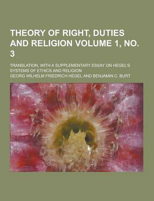 Book cover for Theory of Right, Duties and Religion; Translation, with a Supplementary Essay on Hegel's Systems of Ethics and Religion Volume 1, No. 3