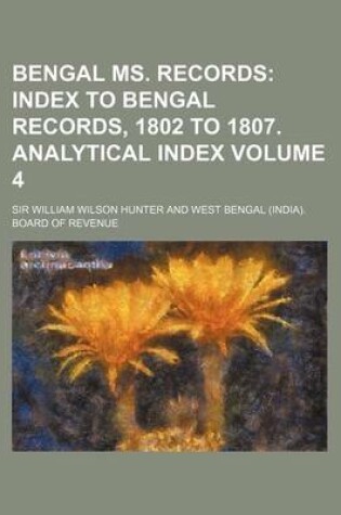 Cover of Bengal Ms. Records Volume 4; Index to Bengal Records, 1802 to 1807. Analytical Index