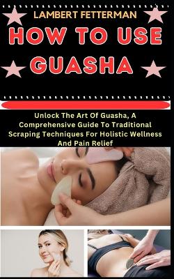 Book cover for How to Use Guasha