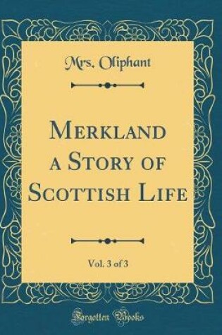 Cover of Merkland a Story of Scottish Life, Vol. 3 of 3 (Classic Reprint)