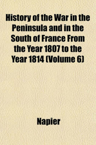 Cover of History of the War in the Peninsula and in the South of France from the Year 1807 to the Year 1814 (Volume 6)
