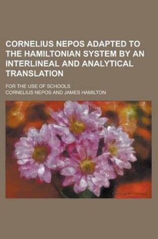 Cover of Cornelius Nepos Adapted to the Hamiltonian System by an Interlineal and Analytical Translation; For the Use of Schools