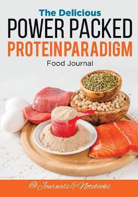 Book cover for The Delicious Power Packed Protein Paradigm Food Journal