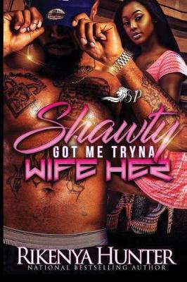 Book cover for Shawty Got Me Tryna Wife Her