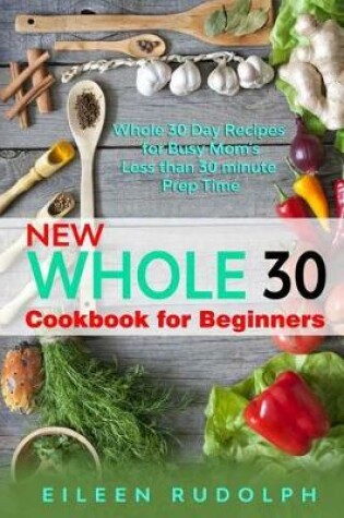 Cover of New Whole 30 Cookbook for Beginners