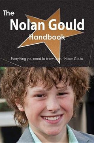 Cover of The Nolan Gould Handbook - Everything You Need to Know about Nolan Gould