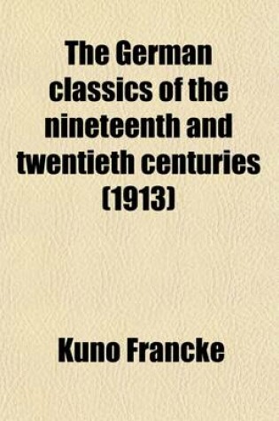 Cover of The German Classics of the Nineteenth and Twentieth Centuries (Volume 4); Masterpieces of German Literature