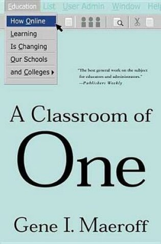 Cover of A Classroom of One: How Online Learning Is Changing Our Schools and Colleges