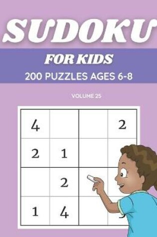 Cover of Sudoku For Kids 200 Puzzles Ages 6-8 Volume 25