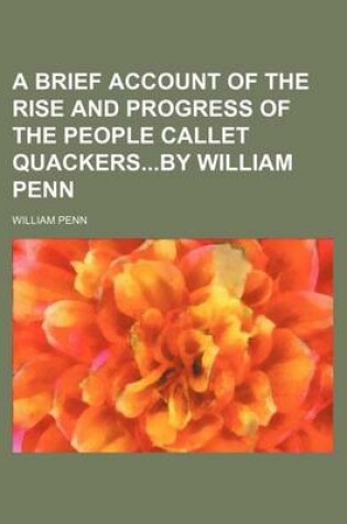 Cover of A Brief Account of the Rise and Progress of the People Callet Quackersby William Penn