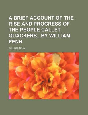 Book cover for A Brief Account of the Rise and Progress of the People Callet Quackersby William Penn