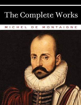 Book cover for The Complete Works of Michel de Montaigne