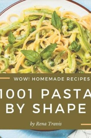 Cover of Wow! 1001 Homemade Pasta by Shape Recipes