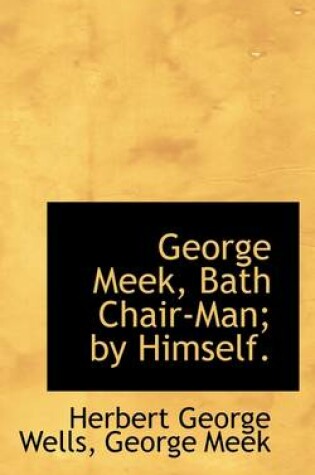 Cover of George Meek, Bath Chair-Man; By Himself.