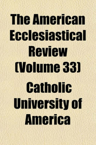 Cover of The American Ecclesiastical Review (Volume 33)