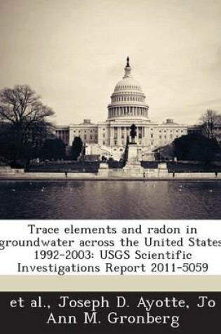 Cover of Trace Elements and Radon in Groundwater Across the United States, 1992-2003