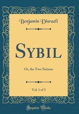 Book cover for Sybil, Vol. 1 of 3: Or, the Two Nations (Classic Reprint)