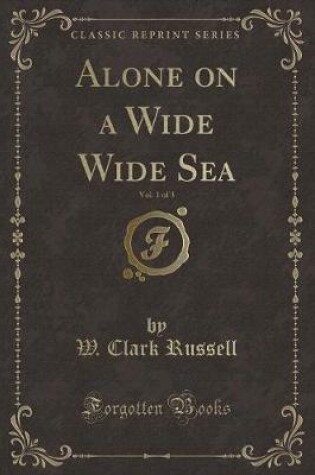 Cover of Alone on a Wide Wide Sea, Vol. 1 of 3 (Classic Reprint)