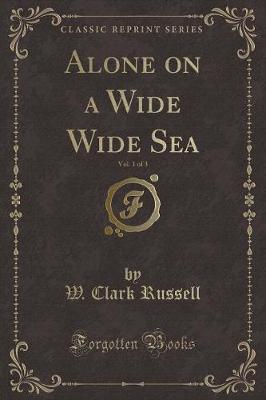Book cover for Alone on a Wide Wide Sea, Vol. 1 of 3 (Classic Reprint)