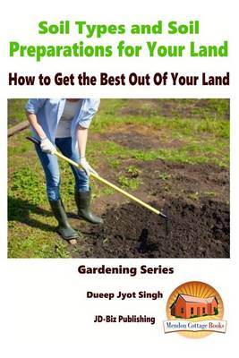 Book cover for Soil Types and Soil Preparation for Your Land - How to Get the Best Out Of Your Land