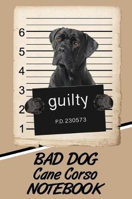 Book cover for Bad Dog Cane Corso Notebook