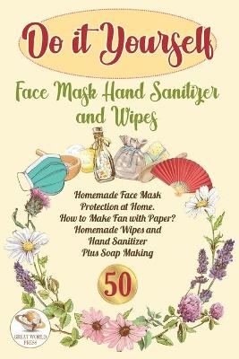 Book cover for Do It Yourself Face Mask Hand Sanitizer and Wipes