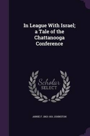 Cover of In League with Israel; A Tale of the Chattanooga Conference