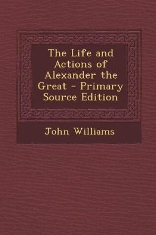 Cover of The Life and Actions of Alexander the Great