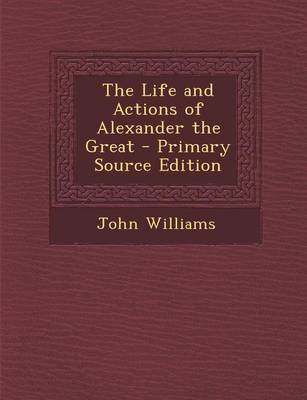 Book cover for The Life and Actions of Alexander the Great