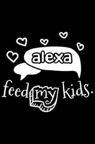 Cover of Alexa Feed My Kids.