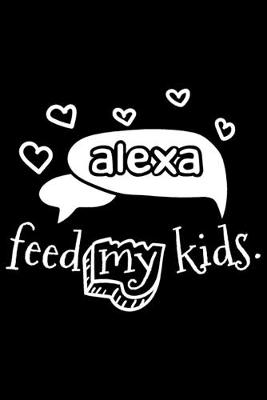 Book cover for Alexa Feed My Kids.