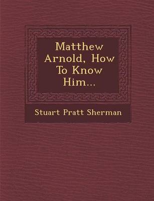 Book cover for Matthew Arnold, How to Know Him...