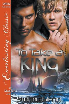 Book cover for To Take a King [Venusian Trilogy] (Siren Publishing Everlasting Classic Manlove)